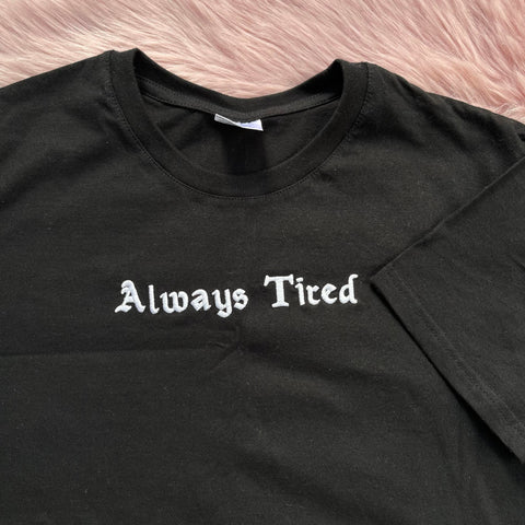Always Tired Embroidered T Shirt